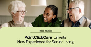 PointClickCare Unveils New Experience for Senior Living, Redefining ...