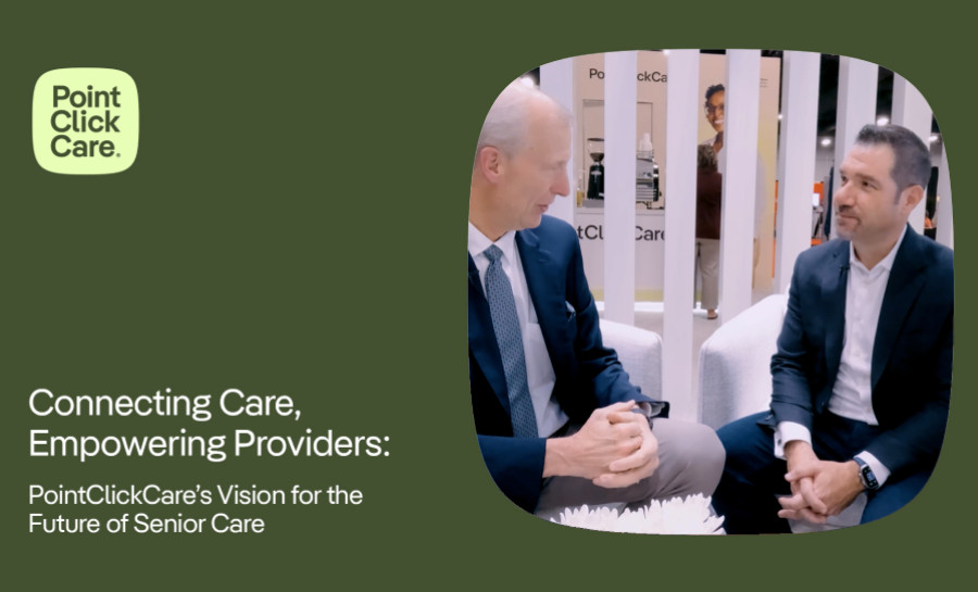 Connecting Care, Empowering Providers: PointClickCare&rsquo;s&nbsp;Vision for the Future of Senior Care
