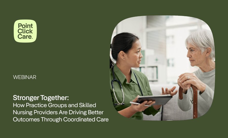 Stronger Together: How Practice Groups and Skilled Nursing Providers Are Driving Better Outcomes through Coordinated Care